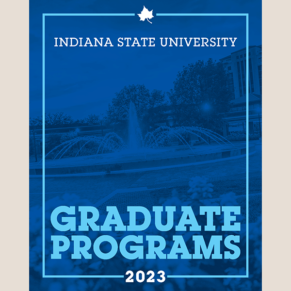 A preview image of a program with “Indiana State University” in white lettering at the top with a white sycamore leaf logo. On the bottom is “Graduate Programs” in blue lettering. “2023” in white lettering is at the very bottom. The program has blue colors and shows a water fountain in the center. A light grey border is around the program image.