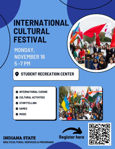 A promotional flyer for the International Cultural Festival at Indiana State University, hosted by the Office of Multicultural Services & Programs. The event takes place on Monday, November 18, from 5-7 pm at the Student Recreation Center. The flyer features vibrant images of students holding various international flags, symbolizing diversity. Key attractions of the event include international cuisine, cultural activities, storytelling, games, and music. 