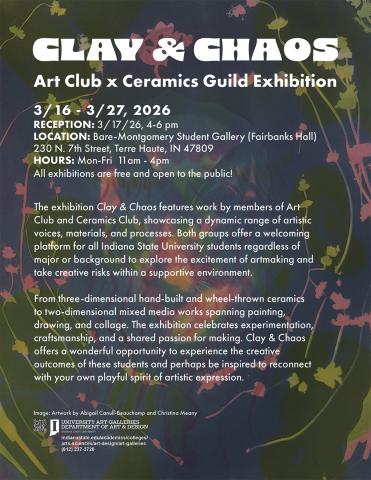 Poster for “Clay & Chaos: Art Club x Ceramics Guild Exhibition,” March 16–27, 2026, at Bare-Montgomery Student Gallery in Terre Haute, Indiana. Includes reception details (March 17, 4–6 pm), hours (Mon–Fri, 11 am–4 pm), and notes that the free exhibition features student ceramics and mixed media work.