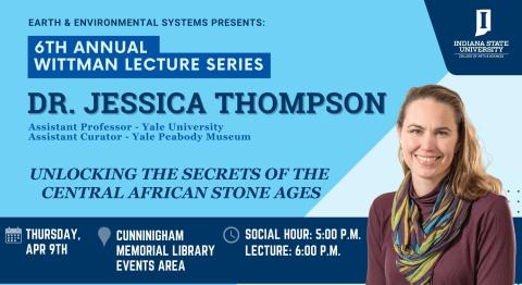 Promotional poster for the 6th Annual Wittman Lecture Series at Indiana State University featuring Dr. Jessica Thompson. The event is titled “Unlocking the Secrets of the Central African Stone Ages.” Dr. Thompson is listed as Assistant Professor at Yale University and Assistant Curator at the Yale Peabody Museum. The lecture takes place Thursday, April 9, at Cunningham Memorial Library Events Area, with a social hour at 5:00 p.m. and the lecture at 6:00 p.m. The poster includes a portrait of Dr. Thompson.